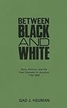 Between Black and White: Race, Politics, and the Free Coloreds in Jamaica, 1792-1865 (Contributions in Comparative Colonial Studies) Between Black and White: Race, Politics, and the Free Coloreds in Jamaica, 1792-1865 (Contributions in Comparative Colonial Studies)