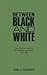 Between Black and White: Race, Politics, and the Free Coloreds in Jamaica, 1792-1865 (Contributions in Comparative Colonial Studies)