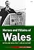 Heroes and Villains in Welsh History (New History of Wales)