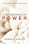 A Reordering of Power: A Socio-Political Reading of Mark's Gospel