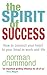 The Spirit of Success : How to Connect Your Heart to Your Head in Work and Life