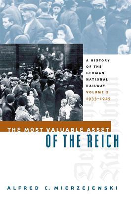 The Most Valuable Asset of the Reich: A History of the German National Railway, Volume 2, 1933-1945 (Hardcover)