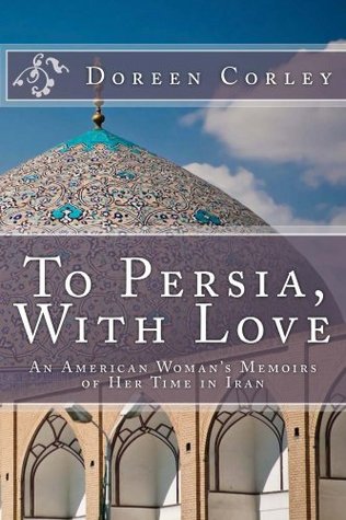 To Persia, With Love: An American Woman's Memoirs of Her Time in Iran (Kindle Edition)