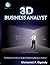 3D Business Analyst: The Ultimate Hands-on Guide to Mastering Business Analysis