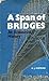 A span of bridges: An illustrated history