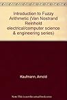 Introduction to fuzzy arithmetic: Theory and applications (Van Nostrand Reinhold electrical/computer science and engineering series) Introduction to fuzzy arithmetic: Theory and applications (Van Nostrand Reinhold electrical/computer science and engineering series)