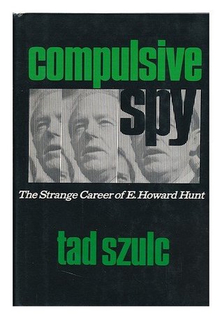 A Compulsive Spy: The Strange Career of E. Howard Hunt (Hardcover)