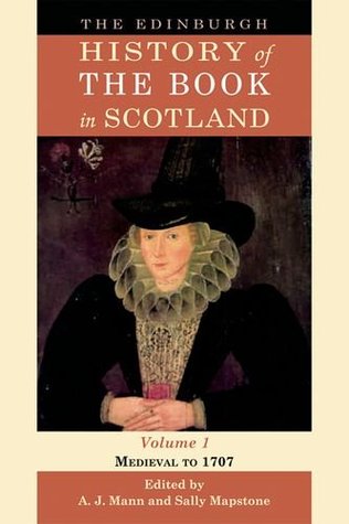 The Edinburgh History of the Book in Scotland, Volume 1: Medieval to 1707 (Hardcover)