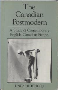 The Canadian Postmodern: A Study of Contemporary English-Canadian Fiction (Paperback)