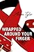 Wrapped Around Your Finger