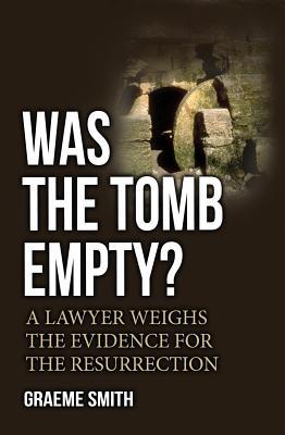 Was the Tomb Empty?: A Lawyer Weighs the Evidence for the Resurrection