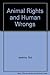 Animal Rights and Human Wrongs