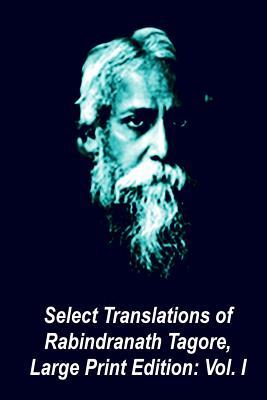 Select Translations of Rabindranath Tagore: Volume I (Paperback)