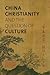 China, Christianity, and the Question of Culture by Huilin Yang