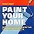 Paint Your Home: Skills, Techniques and Tricks of the Trade for Professional-looking Interior Painting