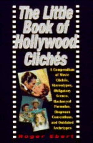 The Little Book of Hollywood Cliches: A Compendium of Movie Cliches, Stereotypes, Obligatory Scences, Hackneyed Formulas, Shopworn Conventions and Outdated Archetypes (Hardcover)
