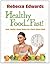 Healthy Food...Fast! by Rebecca Edwards