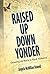 Raised Up Down Yonder: Growing Up Black in Rural Alabama (Margaret Walker Alexander Series in African American Studies)