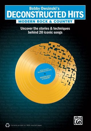 Bobby Owsinski's Deconstructed Hits -- Modern Rock & Country: Uncover the Stories & Techniques Behind 20 Iconic Songs (Paperback)