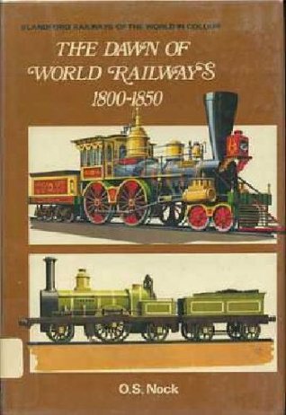 The dawn of world railways, 1800-1850, (Railways of the world in colour)