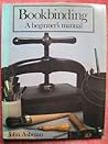 Bookbinding: A Beginner's Manual
