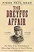 The Dreyfus Affair: The Story of the Most Infamous Miscarriage of Justice in French History