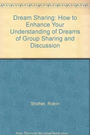 Dream Sharing: How to Enhance Your Understanding of Dreams of Group Sharing and Discussion (Paperback)
