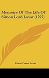 Memoirs of the Life of Simon, Lord Lovat Memoirs of the Life of Simon, Lord Lovat