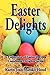 Easter Delights Cookbook: A Collection of Easter Recipes (Cookbook Delights Holiday Series, #4)