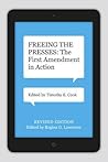 Freeing the Presses: The First Amendment in Action (Media and Public Affairs) Freeing the Presses: The First Amendment in Action (Media and Public Affairs)