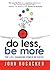 Do Less, Be More by Busacker John