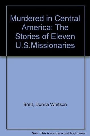 Murdered in Central America: The Stories of Eleven U.S. Missionaries (Paperback)