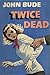 Twice Dead