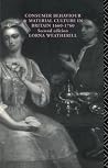 Consumer Behaviour and Material Culture in Britain, 1660-1760 Consumer Behaviour and Material Culture in Britain, 1660-1760