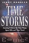Time Storms: The Amazing Evidence of Time Warps, Space Rifts & Time Travel