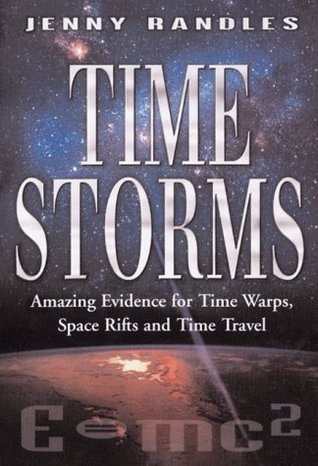 Time Storms: The Amazing Evidence of Time Warps, Space Rifts & Time Travel (Hardcover)