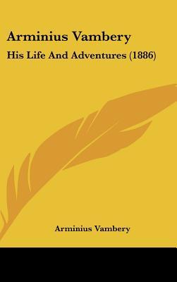 Arminius Vambery: His Life And Adventures (1886)