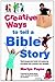 Creative Ways to tell a Bible Story: Techniques and tools for exploring the Bible with children and families