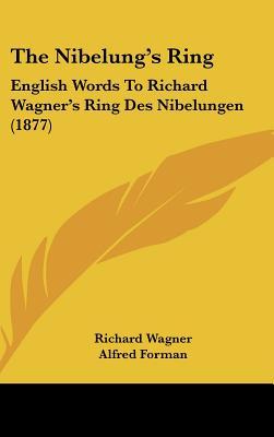 The Nibelung's Ring: English Words To Richard Wagner's Ring Des Nibelungen