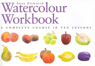 The Watercolour Workbook : A Complete Course in Ten Lessons (Hardcover)