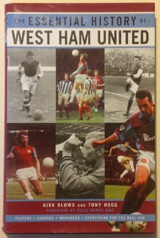 The Essential History Of West Ham Fc By Kirk Blows