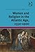 Women and Religion in the Atlantic Age, 1550-1900