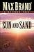 Sun and Sand by Max Brand Sun and Sand by Max Brand