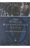 The Dublin Metropolitan Police: A Short History and Genealogical Guide (Paperback)