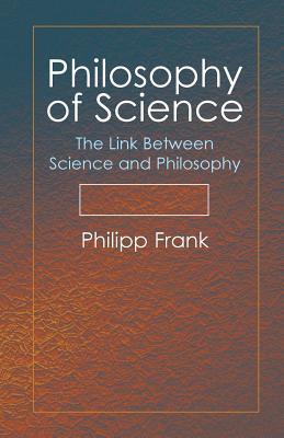 Philosophy of Science: The Link Between Science and Philosophy (Paperback)