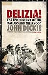 Delizia! The Epic History of the Italians and Their Food by John Dickie