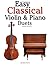 Easy Classical Violin & Piano Duets: Featuring music of Bach, Mozart, Beethoven, Strauss and other composers.