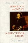 Edward VI and Mary: A Mid-Tudor Crisis?