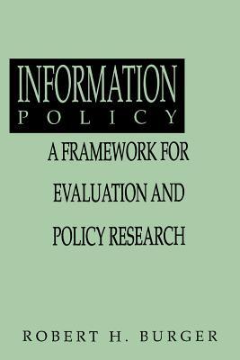 Information Policy: A Framework for Evaluation and Policy Research (Information Management, Policy, and Services)