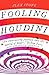 Fooling Houdini: Adventures in the World of Magic